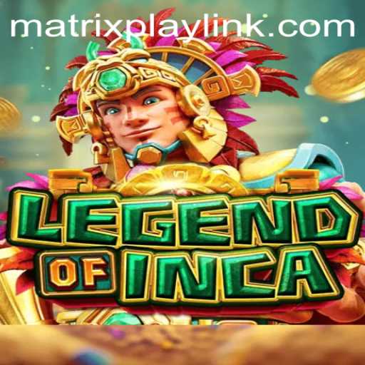 Discover the Adventure of LegendofInca: The Ultimate Guide to MatrixPlay