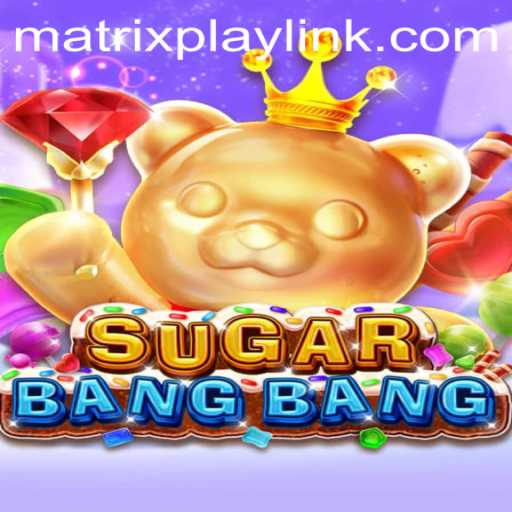 Discover the Thrilling World of SUGARBANGBANG with MatrixPlay