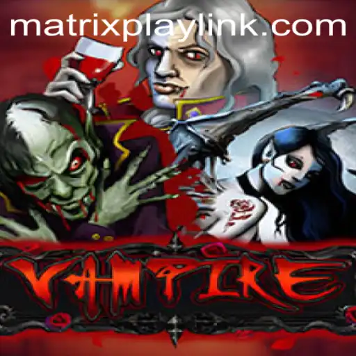 Explore the Thrilling World of 'Vampire' in MatrixPlay